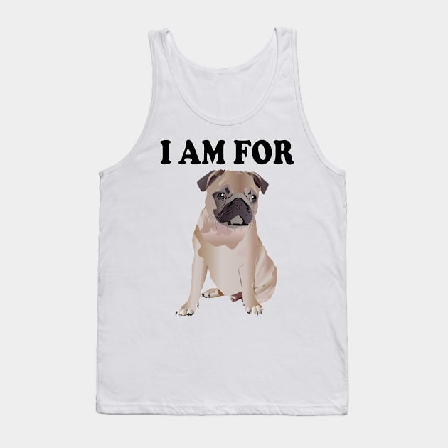 I am for Pug Tank Top by Pet & Nature Lovers